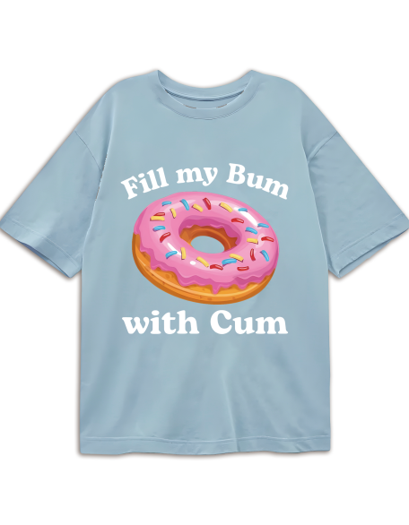 Fill My Bum With Cu-M Shirt Funny Donut T Shirt Inappropriate T Shirt