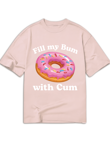 Fill My Bum With Cu-M Shirt Funny Donut T Shirt Inappropriate T Shirt