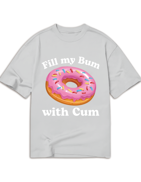 Fill My Bum With Cu-M Shirt Funny Donut T Shirt Inappropriate T Shirt