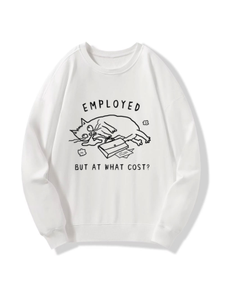 Employed But At What Cost Sweatshirt