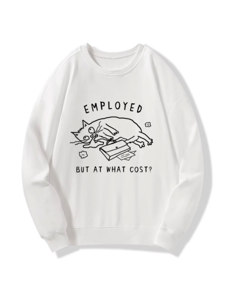 Employed But At What Cost Sweatshirt