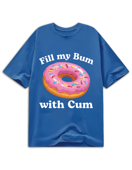Fill My Bum With Cu-M Shirt Funny Donut T Shirt Inappropriate T Shirt
