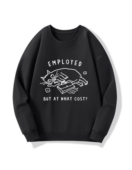 Employed But At What Cost Sweatshirt