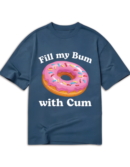 Fill My Bum With Cu-M Shirt Funny Donut T Shirt Inappropriate T Shirt