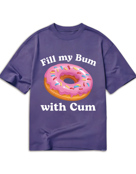 Fill My Bum With Cu-M Shirt Funny Donut T Shirt Inappropriate T Shirt