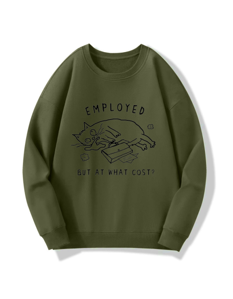 Employed But At What Cost Sweatshirt