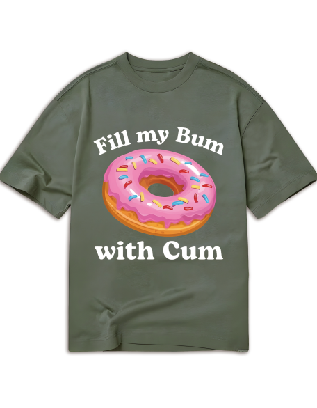 Fill My Bum With Cu-M Shirt Funny Donut T Shirt Inappropriate T Shirt
