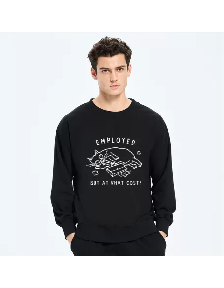 Employed But At What Cost Sweatshirt