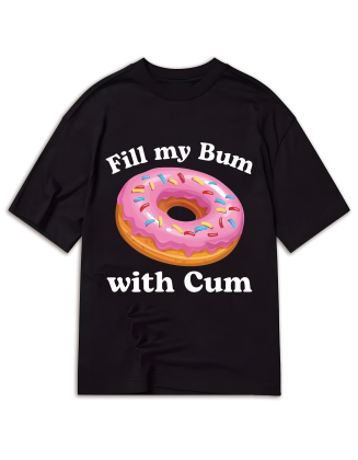 Fill My Bum With Cu-M Shirt Funny Donut T Shirt Inappropriate T Shirt